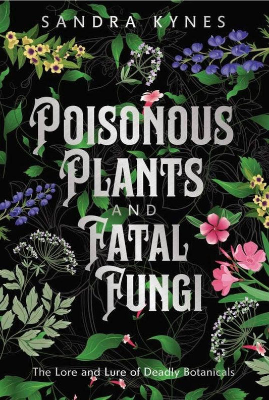 Poisonous Plants and Fatal Fungi: Deadly Botanicals